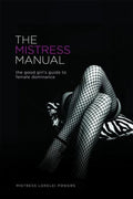 The Mistress Manual: The Good Girl's Guide to Female Dominance - Paperback