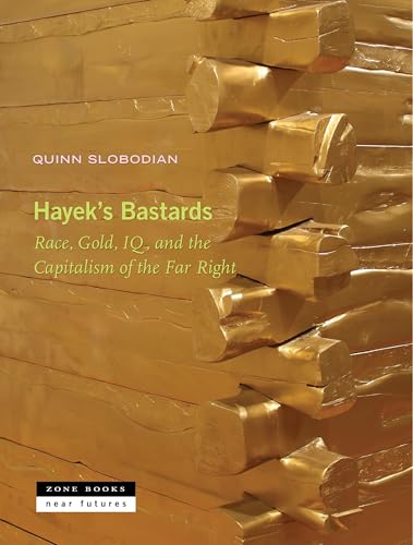 Hayek's Bastards: Race, Gold, Iq, and the Capitalism of the Far Right - Hardcover