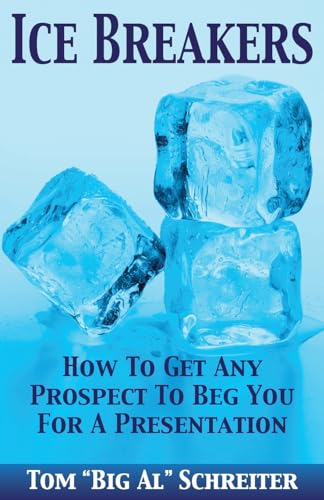 Ice Breakers: How To Get Any Prospect to Beg You for a Presentation - Paperback