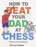 How to Beat Your Dad at Chess - Hardcover
