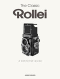 The Classic Rollei: A Definitive Guide - Hardcover