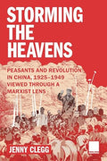 Storming the Heavens - Peasants and Revolution in China, 1925-1949 - Viewed through a Marxist Lens - Paperback