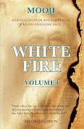 White Fire: Spiritual Wisdom and Pointings of a Contemporary Sage (Second Edition, VOLUME I) - Paperback