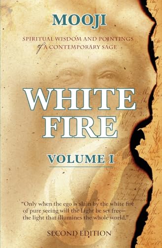 White Fire: Spiritual Wisdom and Pointings of a Contemporary Sage (Second Edition, VOLUME I) - Paperback