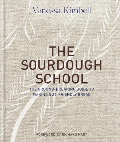The Sourdough School: The Ground-Breaking Guide to Making Gut-Friendly Bread - Hardcover