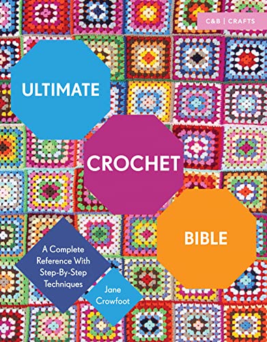 Ultimate Crochet Bible: A Complete Reference with Step-By-Step Techniques - Paperback