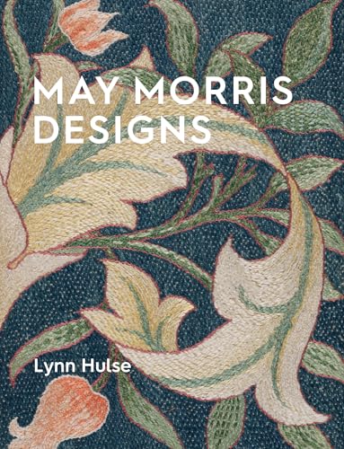 May Morris Designs: The Essence and Soul of Beautiful Embroidery - Paperback