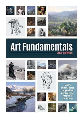 Art Fundamentals 2nd Edition: Light, Shape, Color, Perspective, Depth, Composition & Anatomy - Paperback