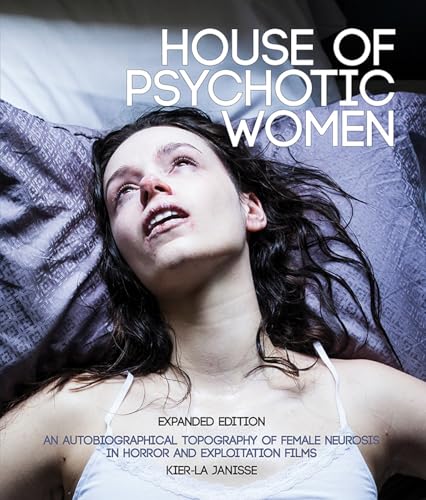 House of Psychotic Women: Expanded Edition: An Autobiographical Topography of Female Neurosis in Horror and Exploitation Films - Paperback