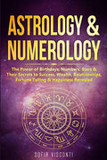 Astrology & Numerology: The Power Of Birthdays, Numbers, Stars & Their Secrets to Success, Wealth, Relationships, Fortune Telling & Happiness Revealed - Paperback