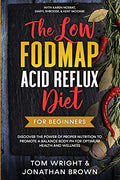 The Low Fodmap Acid Reflux Diet: For Beginners - Discover the Power of Proper Nutrition to Promote A Balance Body pH for Optimum Health and Wellness: - Paperback