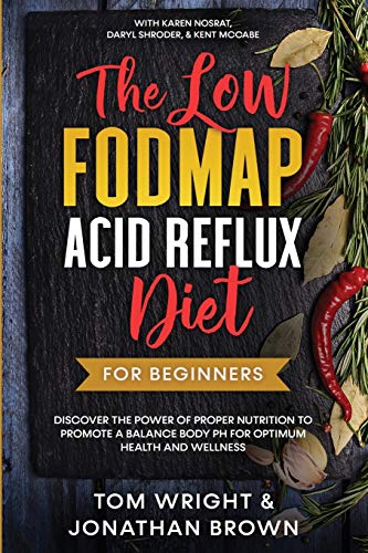 The Low Fodmap Acid Reflux Diet: For Beginners - Discover the Power of Proper Nutrition to Promote A Balance Body pH for Optimum Health and Wellness: - Paperback