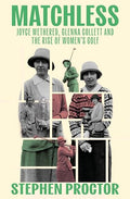 Matchless: Joyce Wethered, Glenna Collett and the Rise of Women's Golf - Hardcover
