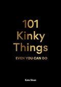 101 Kinky Things Even You Can Do - Hardcover