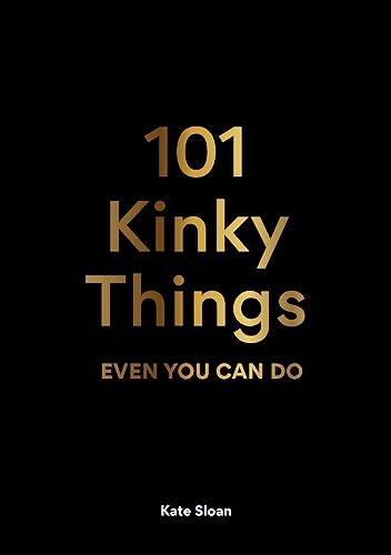 101 Kinky Things Even You Can Do - Hardcover