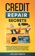 Credit Repair Secrets: Increase Your Credits Score in 30 Days Legally with Secret Technique. 609 Letters Templates Included. Repair Your Negative Prof - Paperback