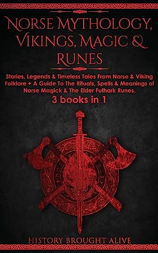 Norse Mythology, Vikings, Magic & Runes: Stories, Legends & Timeless Tales From Norse & Viking Folklore + A Guide To The Rituals, Spells & Meanings of - Hardcover