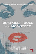 Corpses, Fools and Monsters: The History and Future of Transness in Cinema - Paperback