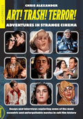 Art! Trash! Terror!: Adventures in Strange Cinema - Paperback