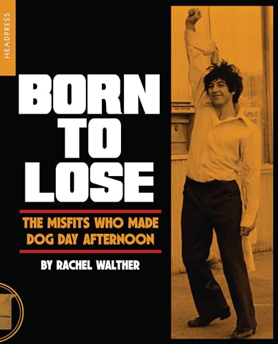Born to Lose: The Misfits Who Made Dog Day Afternoon - Paperback