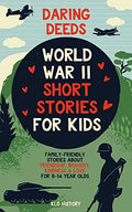 Daring Deeds - World War II Short Stories for Kids: Family-Friendly Stories About Friendship, Bravery, Kindness & Love for 8-14 Year Olds - Paperback