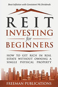 REIT Investing for Beginners: How to Get Rich in Real Estate Without Owning A Single Physical Property + Beat Inflation with Consistent 9% Dividends - Paperback