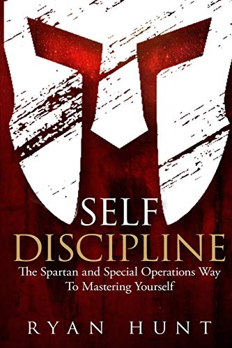 Self Discipline: The Spartan and Special Operations Way to Mastering Yourself - Paperback