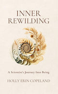 Inner Rewilding: A Scientist's Journey Into Being - Paperback