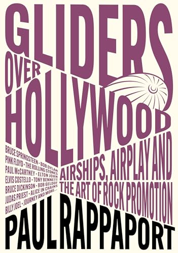 Gliders Over Hollywood: Airships, Airplay, and the Art of Rock Promotion - Paperback