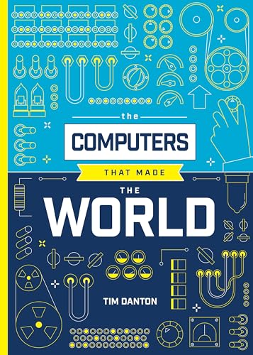 The Computers That Made the World - Hardcover
