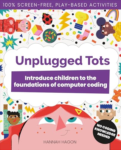 Unplugged Tots: Introduce Children to the Foundations of Computer Coding - Paperback