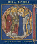 Sing a New Song: The Psalms in Medieval Art and Life - Hardcover