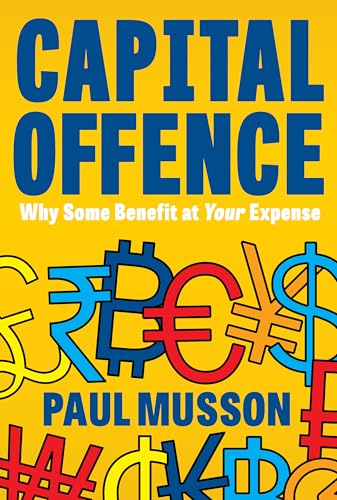 Capital Offence: Why Some Benefit at Your Expense - Paperback