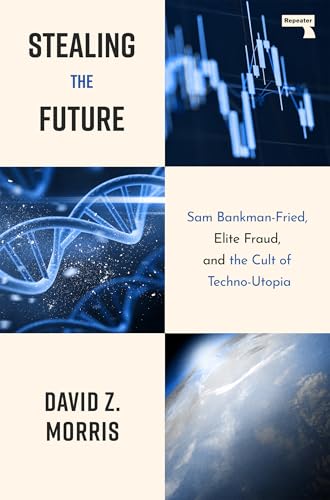 Stealing the Future: Sam Bankman-Fried, Elite Fraud, and the Cult of Techno-Utopia - Paperback