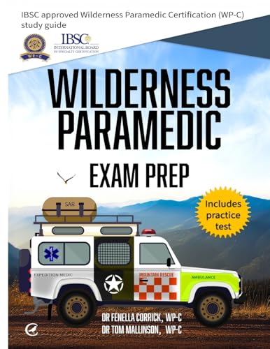 Wilderness Paramedic Exam Prep: IBSC approved Wilderness Paramedic Certification (WP-C) study guide - Paperback