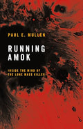 Running Amok: Inside the Mind of the Lone Mass Killer - Hardcover