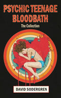 Psychic Teenage Bloodbath: The Collection - Paperback