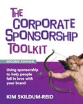 The Corporate Sponsorship Toolkit, Second Edition: Using sponsorship to help people fall in love with your brand - Paperback