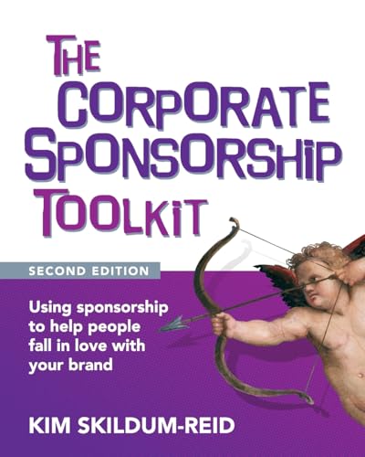 The Corporate Sponsorship Toolkit, Second Edition: Using sponsorship to help people fall in love with your brand - Paperback