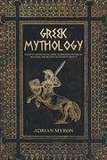 Greek Mythology: Tales of Greek Myth, Gods, Goddesses, Mythical Beasts & the Beliefs of Ancient Greece - Paperback