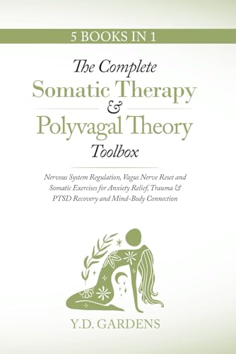 The Complete Somatic Therapy & Polyvagal Theory Toolbox: Nervous System Regulation, Vagus Nerve Reset and Somatic Exercises for Anxiety Relief, Trauma - Paperback