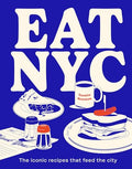 Eat NYC: The Iconic Recipes That Feed the City - Hardcover