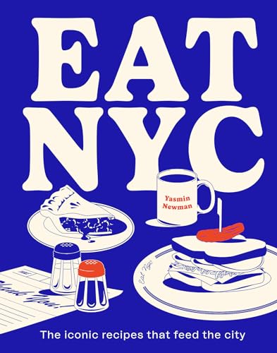 Eat NYC: The Iconic Recipes That Feed the City - Hardcover