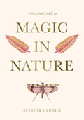 A Practical Guide to Magic in Nature - Hardcover