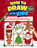 How To Draw For Kids - Christmas Edition: A Fun And Easy Step By Step Approach To Drawing Everything Related To Christmas! - Paperback