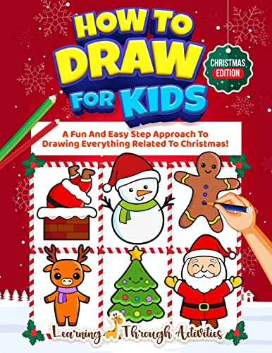 How To Draw For Kids - Christmas Edition: A Fun And Easy Step By Step Approach To Drawing Everything Related To Christmas! - Paperback