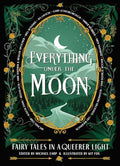Everything Under the Moon: Fairy Tales in a Queerer Light - Hardcover