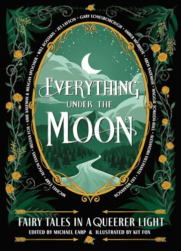 Everything Under the Moon: Fairy Tales in a Queerer Light - Hardcover