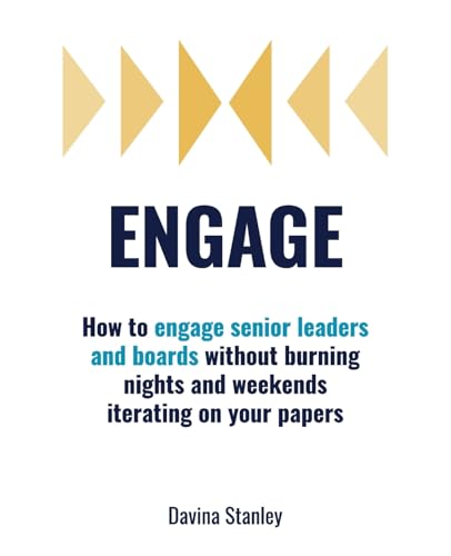 Engage: How to engage senior leaders and boards without burning nights and weekends iterating on your papers - Paperback