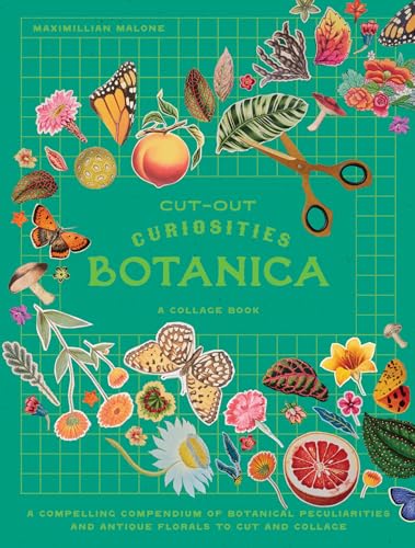 Cut-Out Curiosities: Botanica: A Collage Book: A Compelling Compendium of Botanical Peculiarities and Antique Florals to Cut and Collage - Paperback